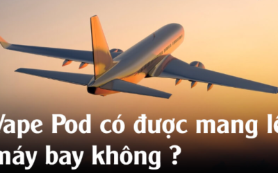 Có Được Mang Pod Lên Máy Bay Không? Quy Định Quan Trọng Bạn Cần Biết