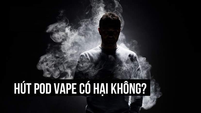 hút pod có hại không