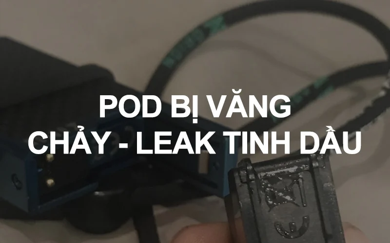 pod bị leak tinh dầu