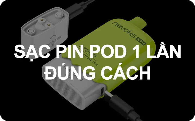 cách sạc pin pod 1 lần
