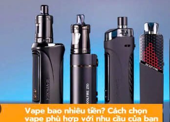 Vape Bao Nhiêu Tiền? Cách Chọn Vape Phù Hợp Với Nhu Cầu Của Bạn