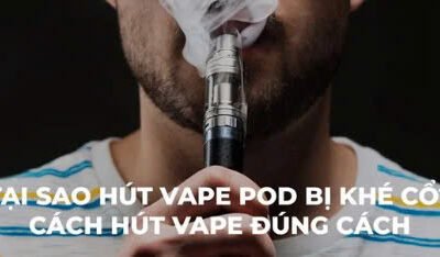 Hút Pod Bị Khé Cổ – Nguyên Nhân và Cách Khắc Phục Hiệu Quả